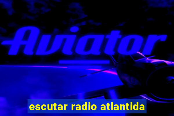 escutar radio atlantida